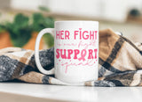 Her Fight is Our Fight Support Squad Mug