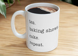 tea, baking shows, cake, repeat ceramic mug
