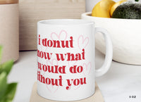 I donut know what I would do without you Coffee mug